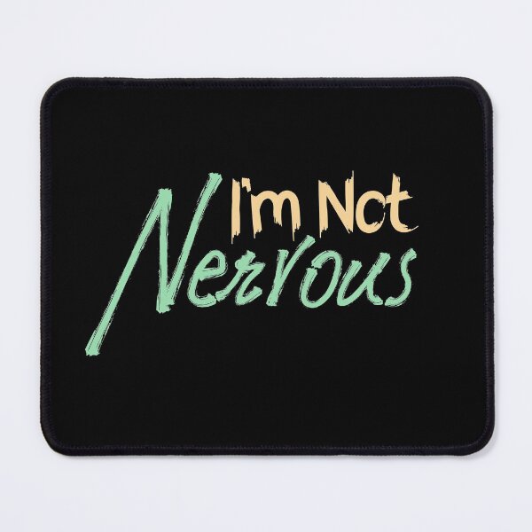Item preview, I am Not Nervous, Self Deprecating, Nervousness designed and sold by Digital Lama Creations.