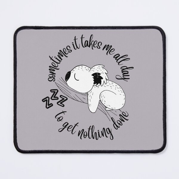 Item preview, Sometimes It Takes Me All Day To Get Nothing Done designed and sold by OMdesign10.