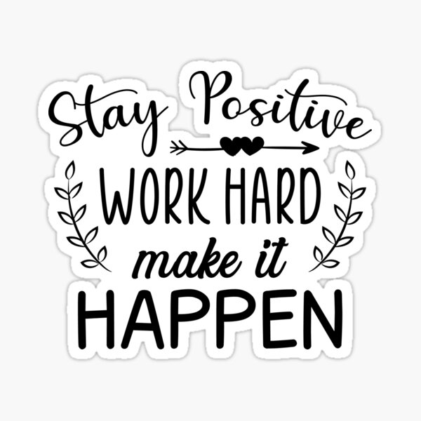 Stay Positive Work Hard Make It Happen Positive Designs Sticker For Sale By Found4u Redbubble