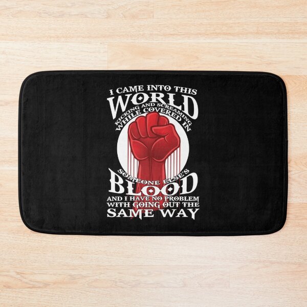 Item preview, I Came Into this World Kicking and Screaming While Covered In Someone Else's Blood. And I Have No Problem With Going Out The Same Way.| Perfect Gift designed and sold by sopijean.