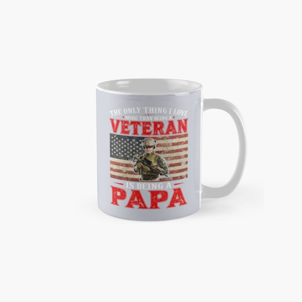 The Only Thing I Love More than Being a Veteran is Being a Papa Mug