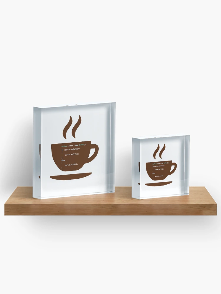 Thumbnail 3 of 5, Acrylic Block, If Coffee Is Empty Refill, else Drink in Some Abstract Programming Language, Programmer, Source Code, Programming Code, Software Engineer, Computer Science, Programming Humor designed and sold by Max-Wear.