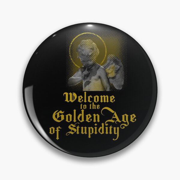 Item preview, Welcome To The Golden Age Of Stupidity.  designed and sold by Rebel-Design.
