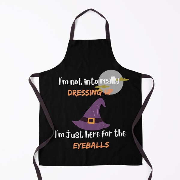Item preview, I'm Not Really Into Dressing Up I'm just Here For Eyeballs designed and sold by Hab2.