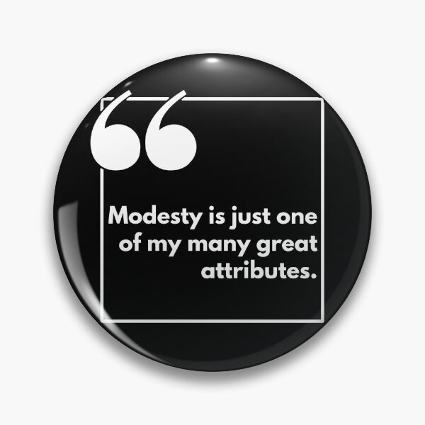 Item preview, Modesty is just one of my many great attributes. - One liner designed and sold by The Agreeable Raven.