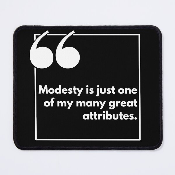 Item preview, Modesty is just one of my many great attributes. - One liner designed and sold by The Agreeable Raven.