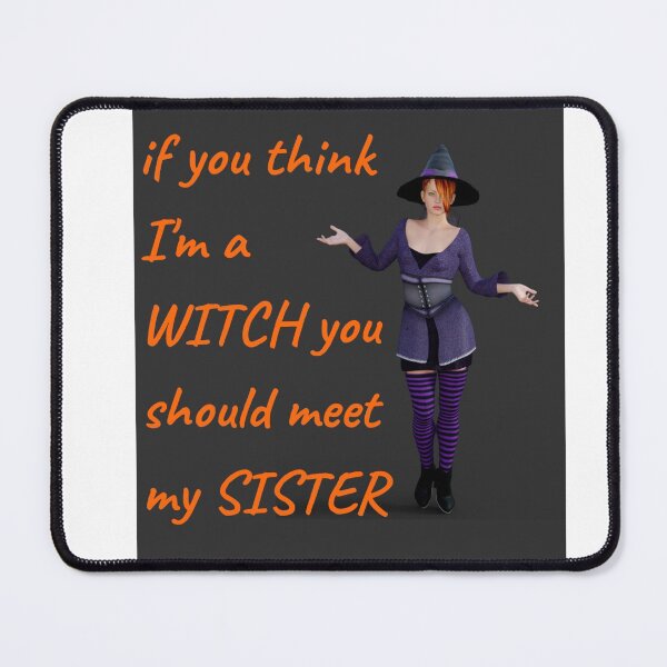 Item preview, if you think im a witch you should meet my sister designed and sold by CreativeFrog.