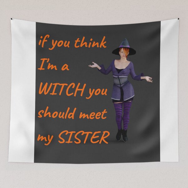 Item preview, if you think im a witch you should meet my sister designed and sold by CreativeFrog.