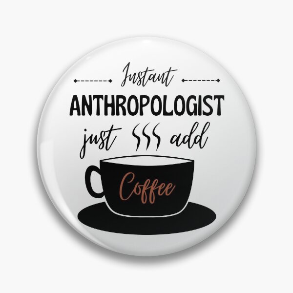 Item preview, Instant Anthropologist, Just add Coffee, Funny Anthropology coffee lover design designed and sold by Anthrocosmos.