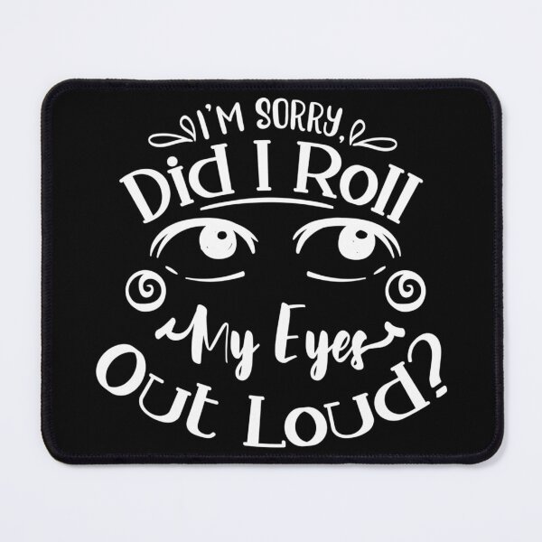 Item preview, Did I roll my eyes out loud designed and sold by PRB1989.