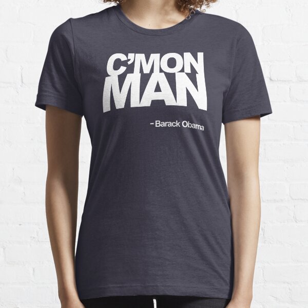 C'Mon Man -Obama Quote Essential T-Shirt