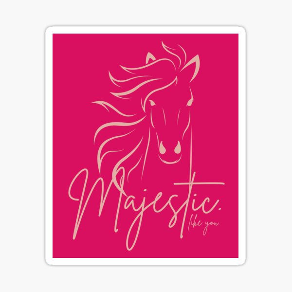 Only Pink "Majestic ... like you" Horse  Sticker