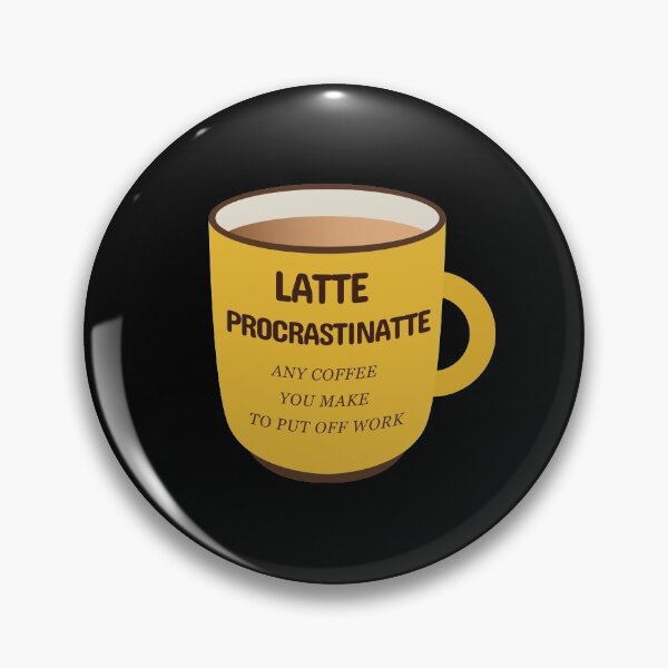 Item preview, Latte Procrastinatte Any Coffee That You Make To Put Off Work  designed and sold by plumpjose.