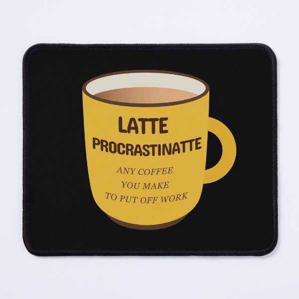 Item preview, Latte Procrastinatte Any Coffee That You Make To Put Off Work  designed and sold by plumpjose.