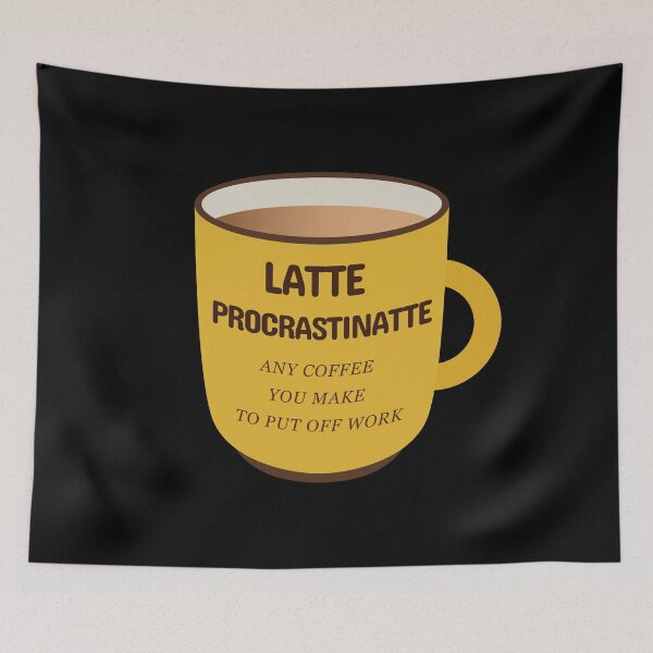 Item preview, Latte Procrastinatte Any Coffee That You Make To Put Off Work  designed and sold by plumpjose.