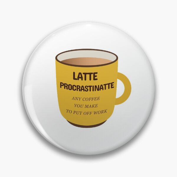 Item preview, Latte Procrastinatte Any Coffee That You Make To Put Off Work  designed and sold by plumpjose.