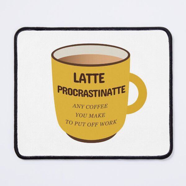 Item preview, Latte Procrastinatte Any Coffee That You Make To Put Off Work  designed and sold by plumpjose.