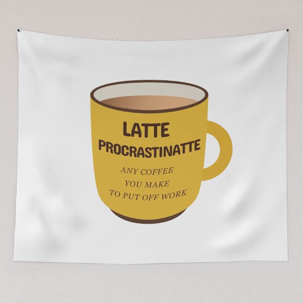 Item preview, Latte Procrastinatte Any Coffee That You Make To Put Off Work  designed and sold by plumpjose.
