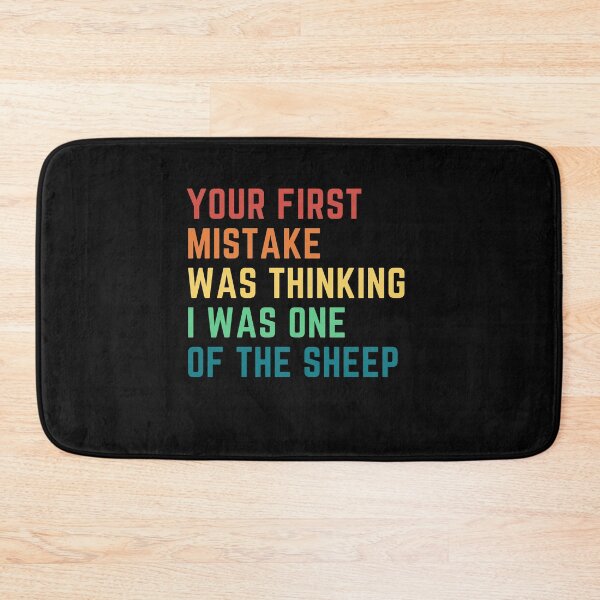 Item preview, Your First Mistake Was Thinking I Was One Of The Sheep designed and sold by Renovapring ⭐⭐⭐⭐⭐.