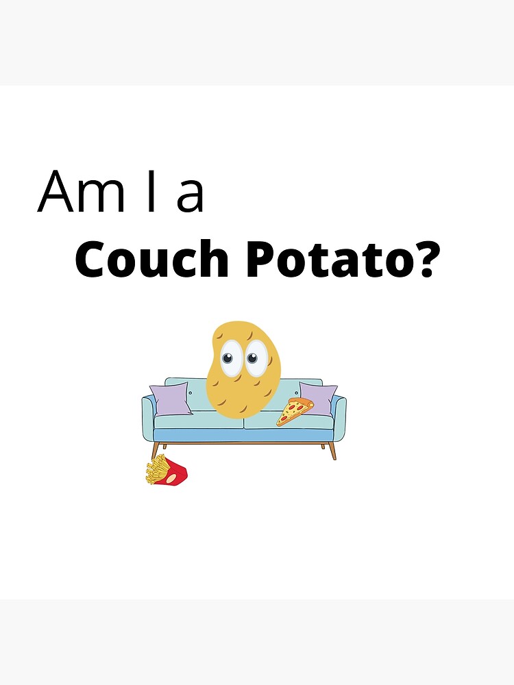 "Am I a Couch Potato" Poster for Sale by RajiGodwin Redbubble