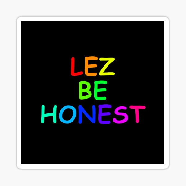 "LEZ B HONEST (Rainbow)" Sticker For Sale By Viking-King | Redbubble