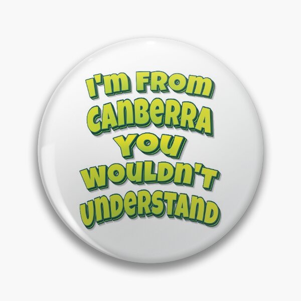 Item preview, I'm From Canberra You Wouldn't Understand designed and sold by FiveNiches.