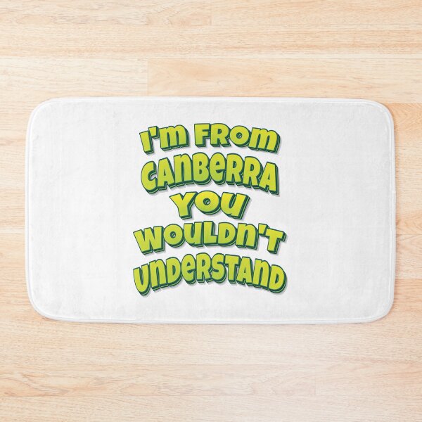 Item preview, I'm From Canberra You Wouldn't Understand designed and sold by FiveNiches.