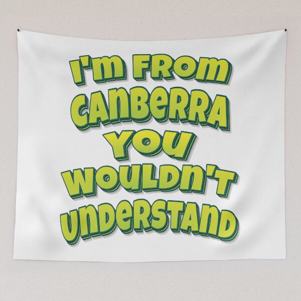 Item preview, I'm From Canberra You Wouldn't Understand designed and sold by FiveNiches.