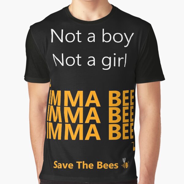 Not a boy, not a girl, IMMA BEE! Save the bees Graphic T-Shirt