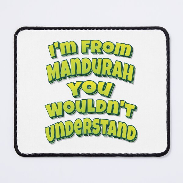 Item preview, I'm From Mandurah You Wouldn't Understand designed and sold by FiveNiches.
