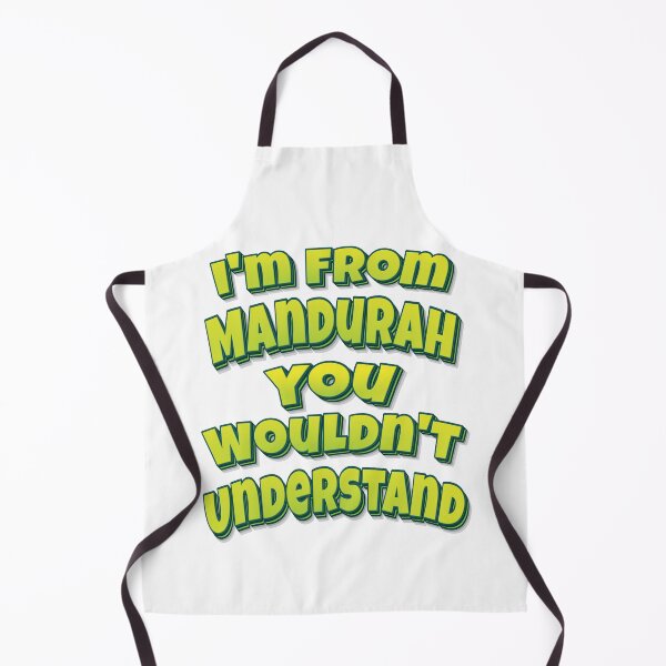 Item preview, I'm From Mandurah You Wouldn't Understand designed and sold by FiveNiches.