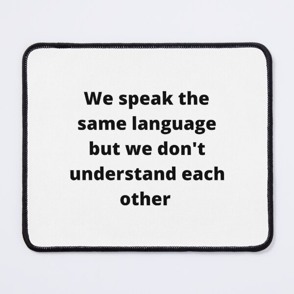 Item preview, We speak the same language but we don't understand each other designed and sold by Kuitoo.