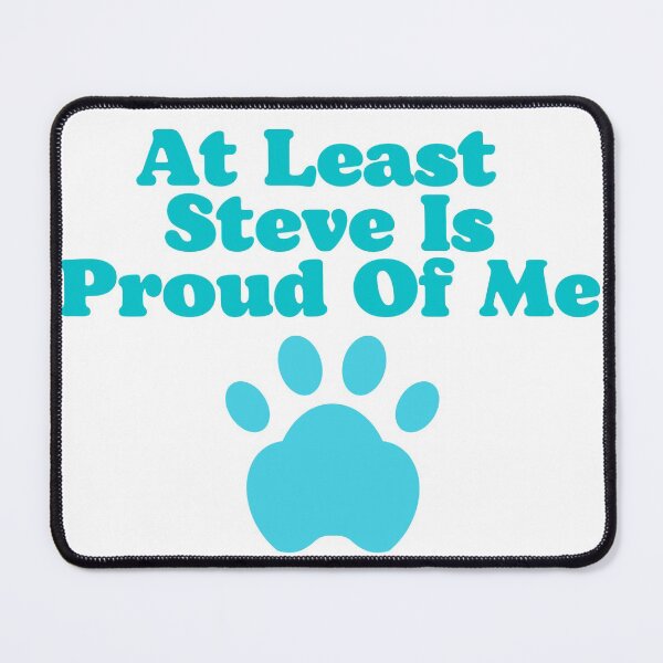 Item preview, At Least Steve Is Proud Of Me designed and sold by OneAction.