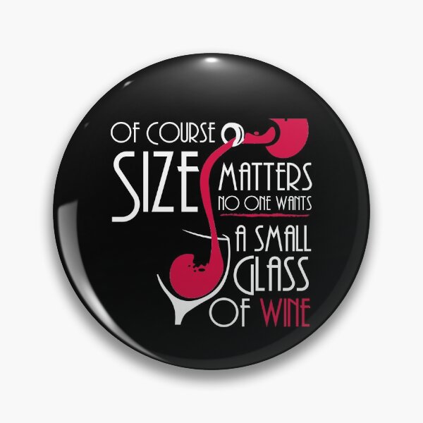Item preview, Of Course Size Matters, No One Wants A Small Glass of Wine designed and sold by HighEndLowCost.