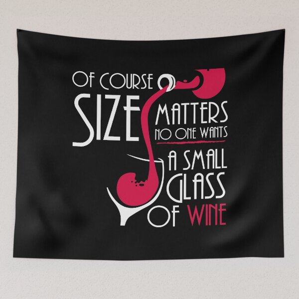 Item preview, Of Course Size Matters, No One Wants A Small Glass of Wine designed and sold by HighEndLowCost.