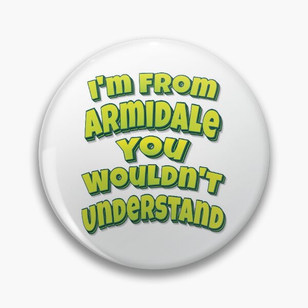 Item preview, I'm From Armidale You Wouldn't Understand designed and sold by FiveNiches.
