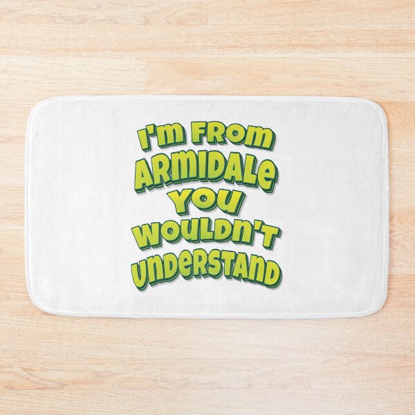 Item preview, I'm From Armidale You Wouldn't Understand designed and sold by FiveNiches.