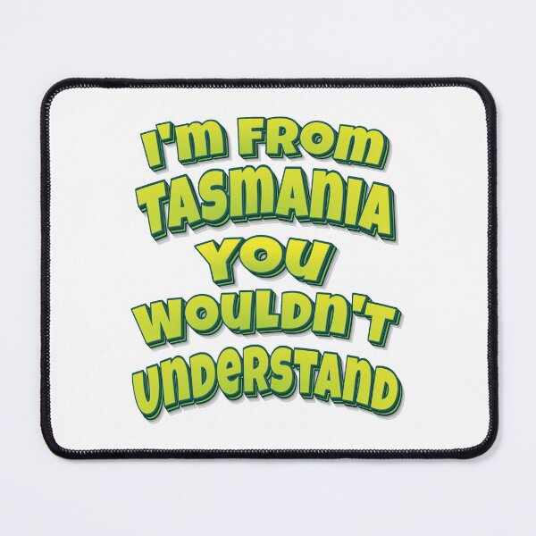 Item preview, I'm From Tasmania You Wouldn't Understand designed and sold by FiveNiches.