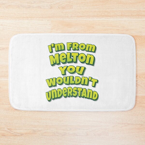 Item preview, I'm From Melton You Wouldn't Understand designed and sold by FiveNiches.