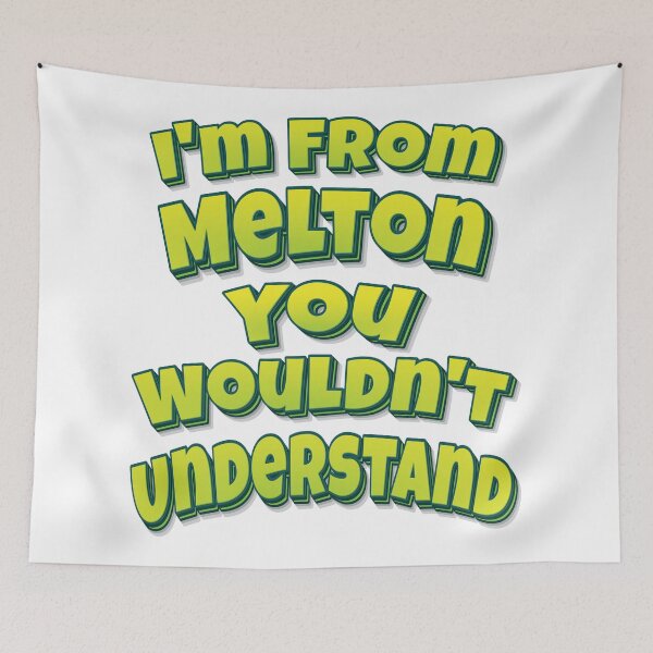 Item preview, I'm From Melton You Wouldn't Understand designed and sold by FiveNiches.