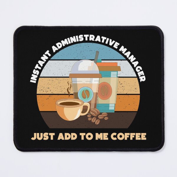 Item preview, Instant administrative manager just add to me coffee, funny coffee lovers meme, administrative manager humor, joke, meme, administrative department designed and sold by SGS-.