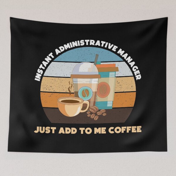 Item preview, Instant administrative manager just add to me coffee, funny coffee lovers meme, administrative manager humor, joke, meme, administrative department designed and sold by SGS-.