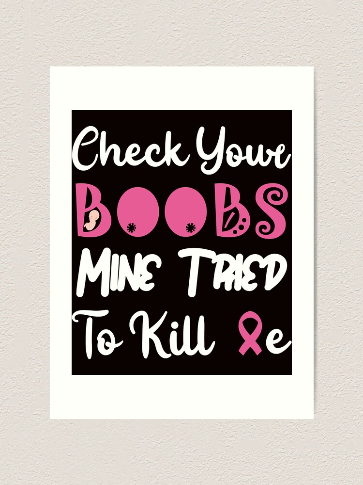 Check Your Boobs Mine Tried To Kill Me Breast Cancer Essential Art Print For Sale By Egon91 5054