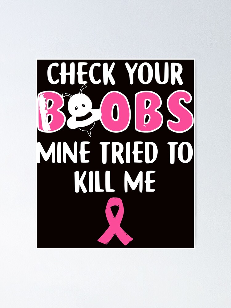 Check Your Boobs Mine Tried To Kill Me Breast Cancer Ribbon Classic Poster For Sale By Egon91 6507