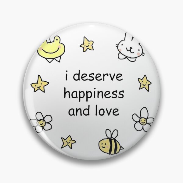 Item preview, I Deserve Happiness And Love - Stinky Katie designed and sold by AR Studios.