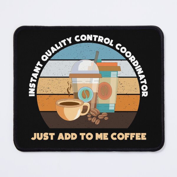 Item preview, Instant quality control coordinator just add to me coffee, funny coffee lovers meme, quality control coordinator humor, joke, meme, administrative department, administration designed and sold by SGS-.