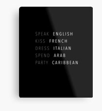 speak english, french kiss, italian dress, arab spend, caribbean party Metal Print