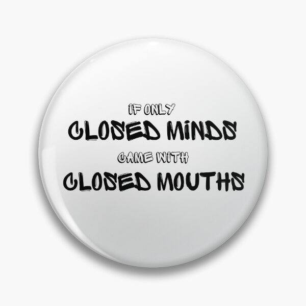 Item preview, If Only Closed Minds Came With Closed Mouths designed and sold by MYNTLYF.