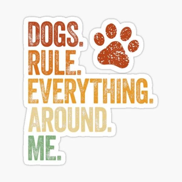 Dogs Rule Everything Around Me Funny Dog Mom Sticker