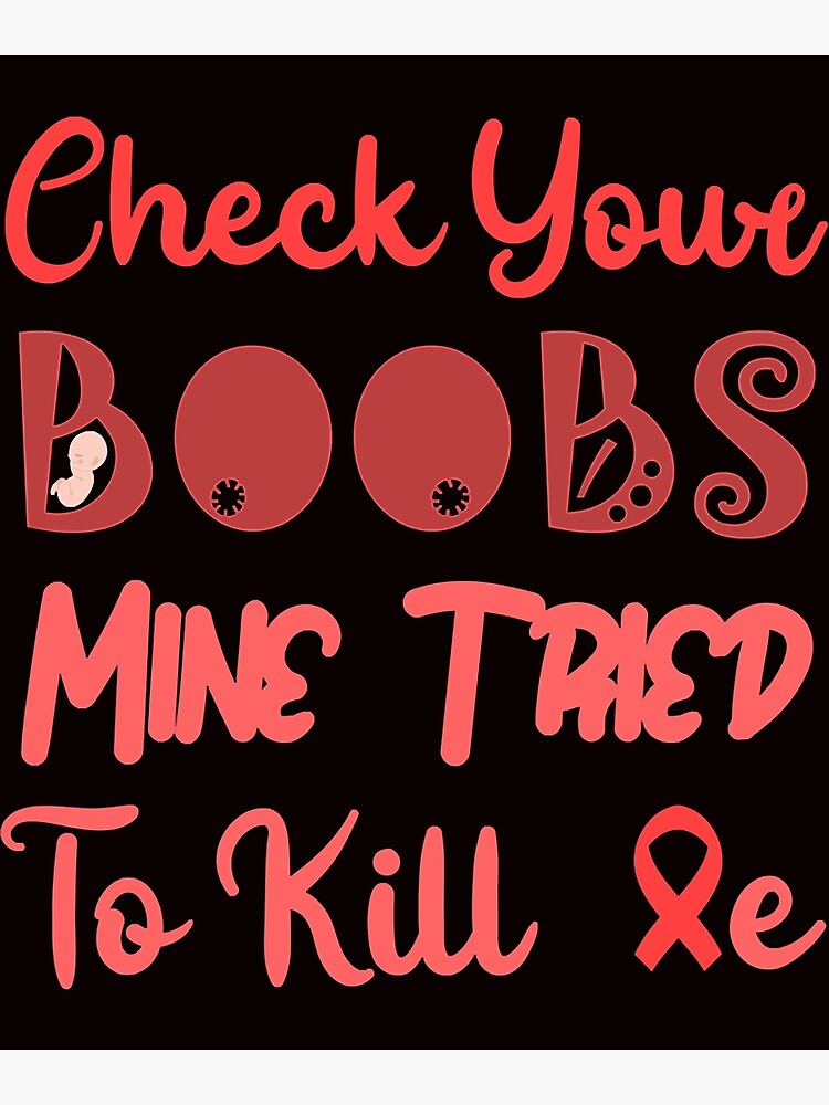 Copy Of Check Your Boobs Mine Tried To Kill Me Breast Cancer Essential Poster For Sale By 1082